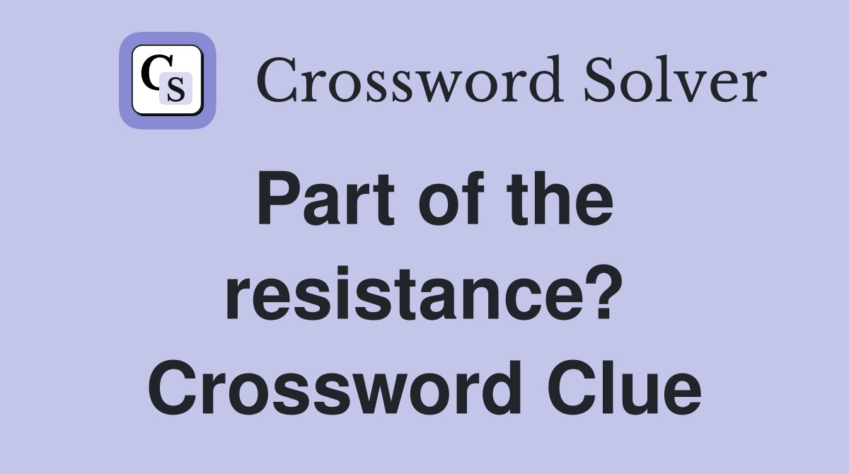 Part of the resistance? Crossword Clue