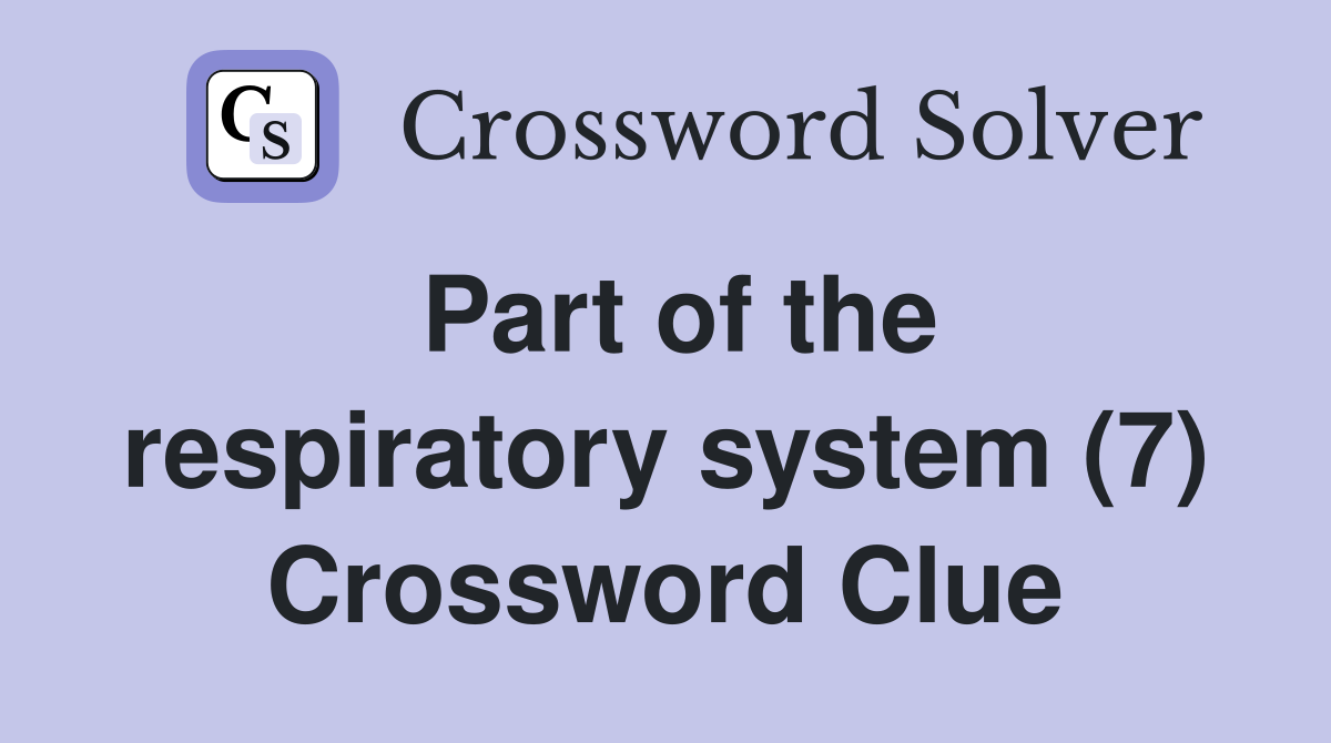 Part of the respiratory system (7) Crossword Clue