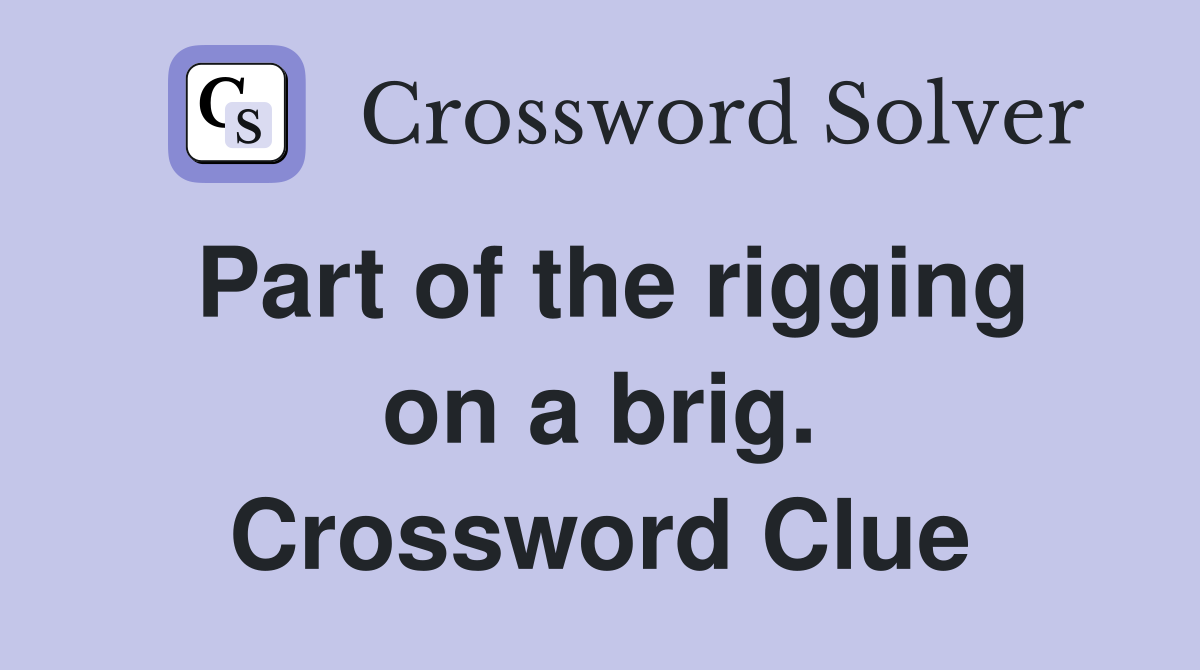 Part of the rigging on a brig. Crossword Clue