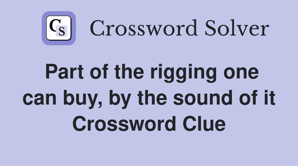 Part of the rigging one can buy, by the sound of it Crossword Clue