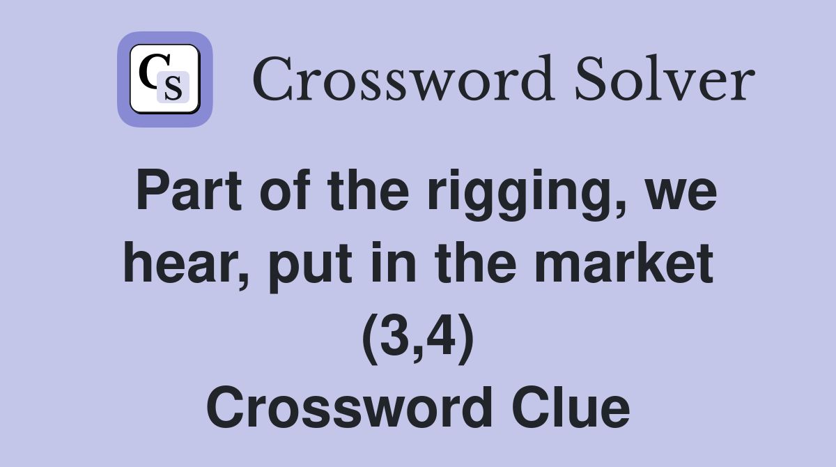 Part of the rigging, we hear, put in the market (3,4) Crossword Clue