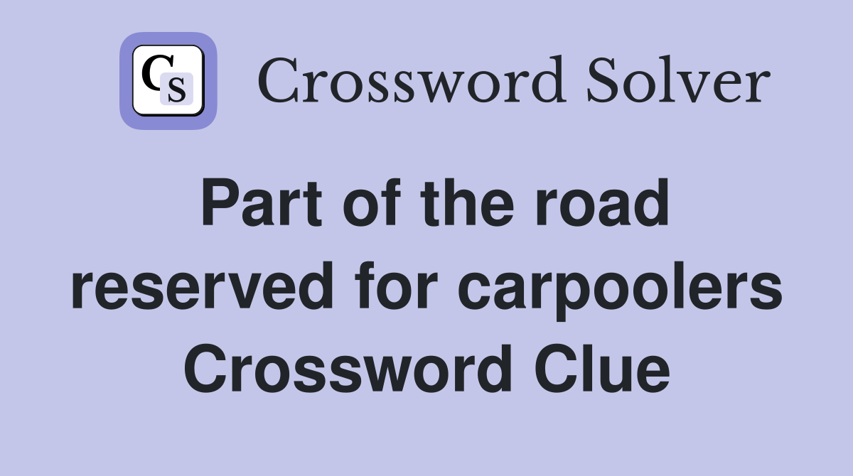 Part of the road reserved for carpoolers Crossword Clue