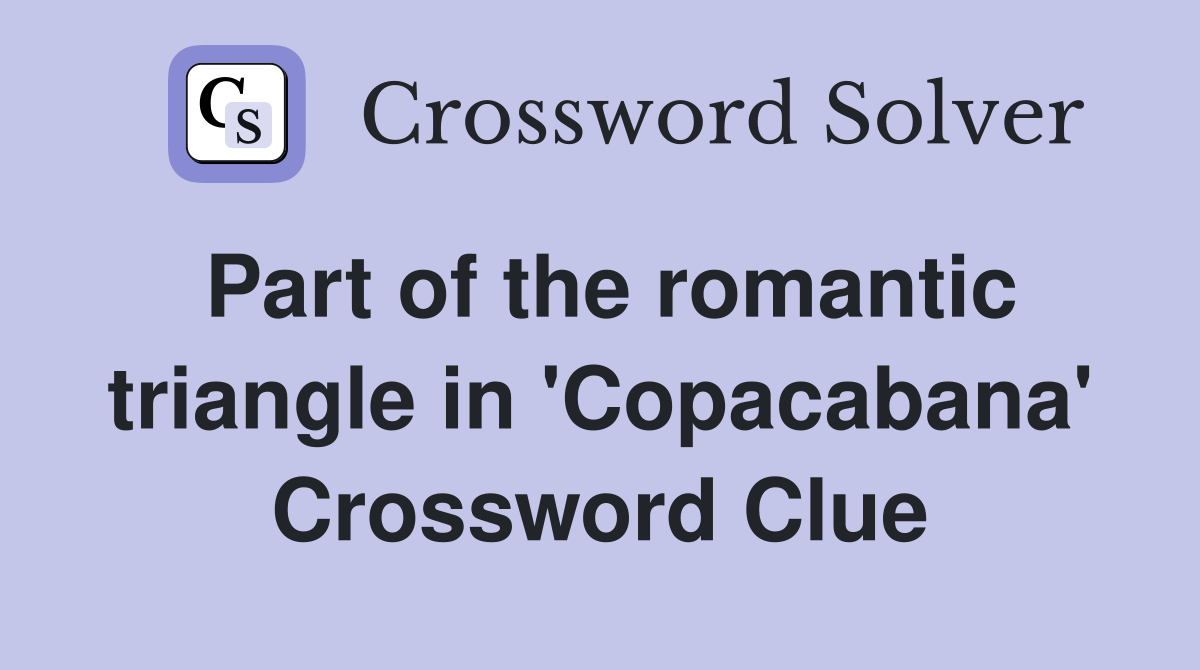 Part of the romantic triangle in 'Copacabana' Crossword Clue