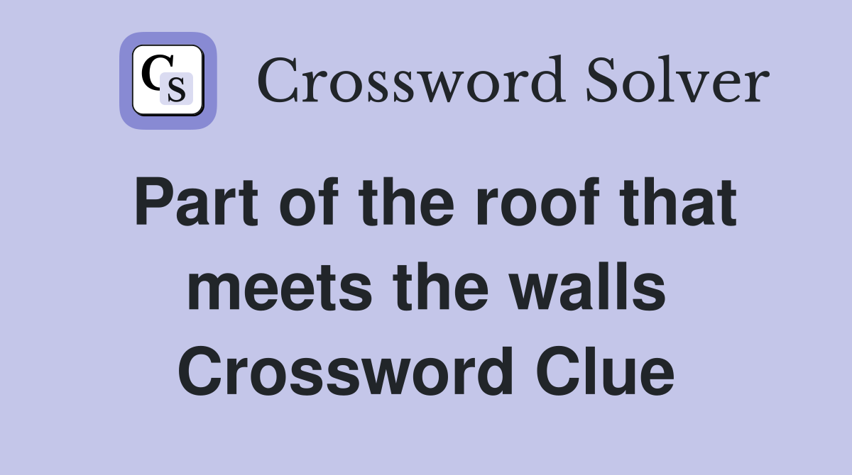 Part of the roof that meets the walls Crossword Clue