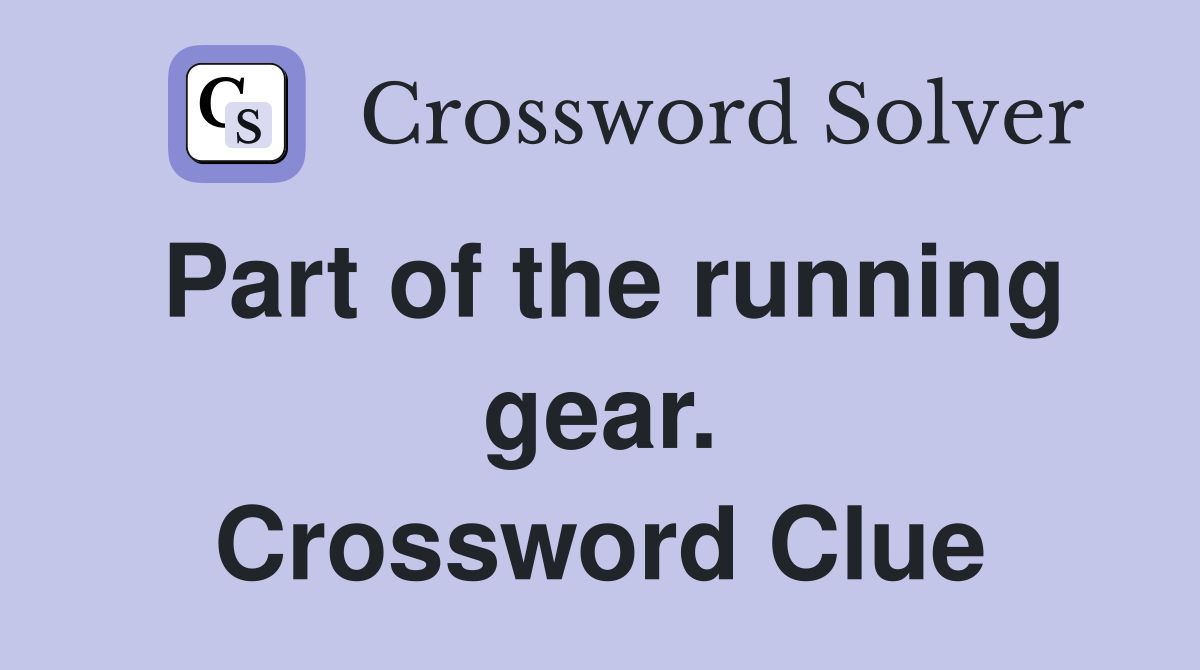 Part of the running gear. Crossword Clue