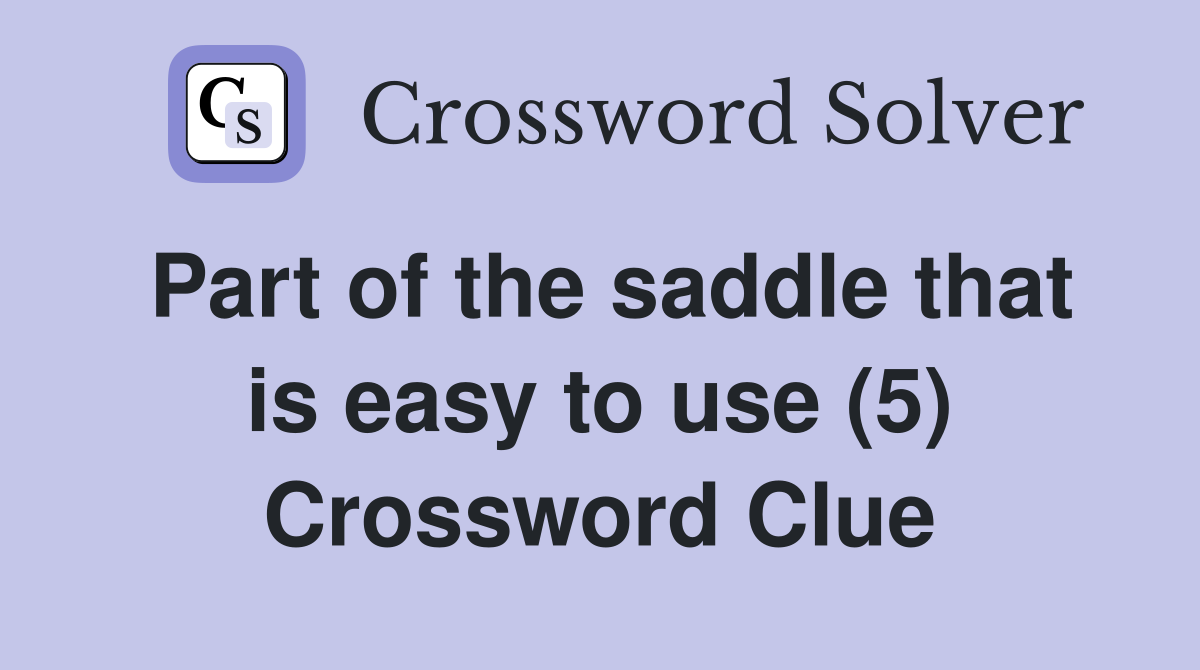 Part of the saddle that is easy to use (5) Crossword Clue