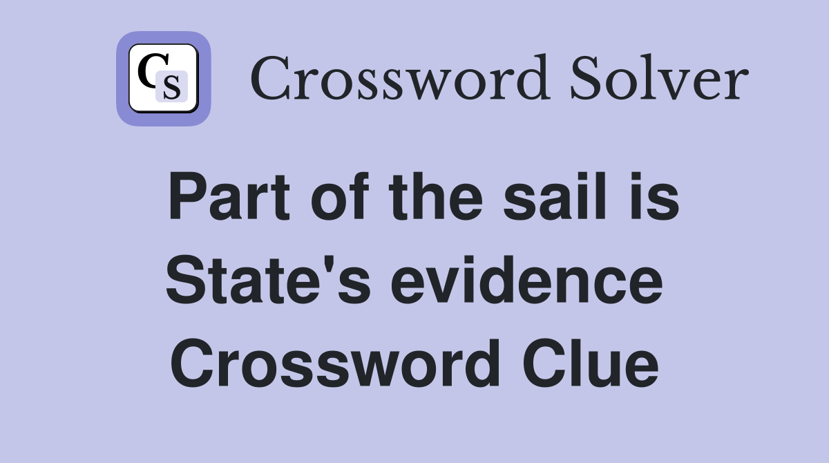 Part of the sail is State's evidence Crossword Clue