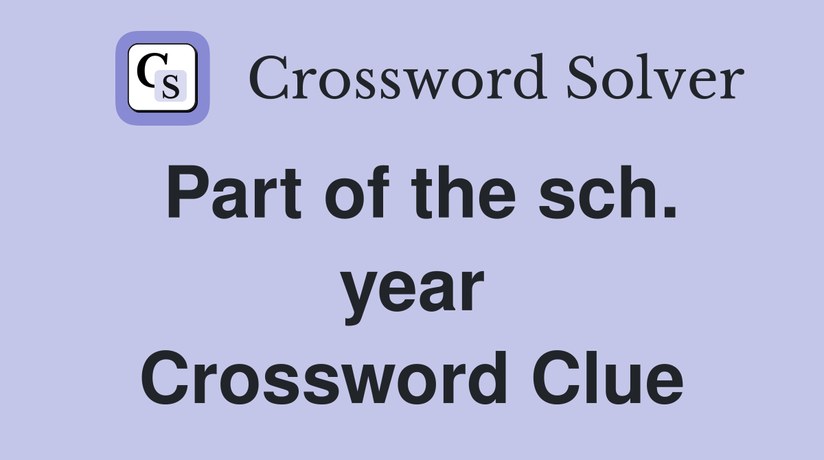 Part of the sch. year Crossword Clue