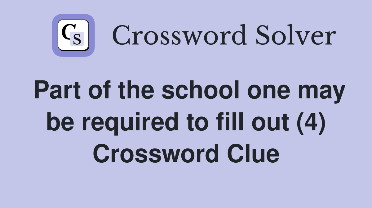 Part of the school one may be required to fill out (4) Crossword Clue