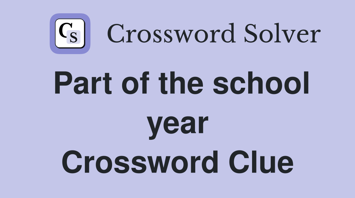 Part of the school year Crossword Clue