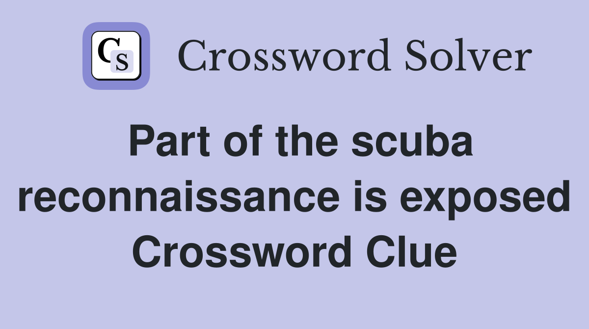 Part of the scuba reconnaissance is exposed Crossword Clue