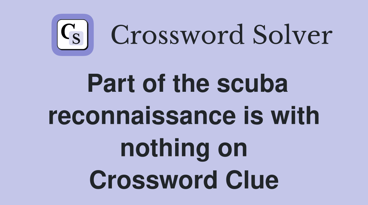 Part of the scuba reconnaissance is with nothing on Crossword Clue