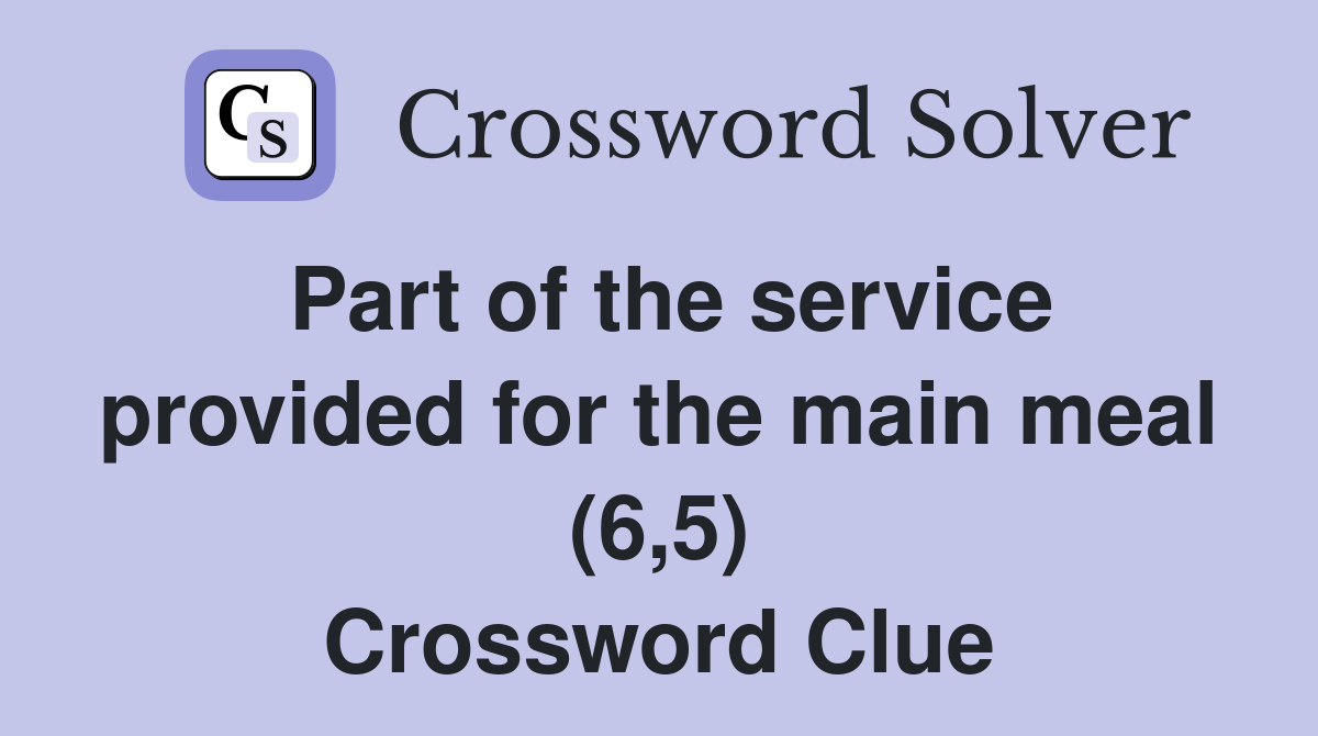 Part of the service provided for the main meal (6,5) Crossword Clue