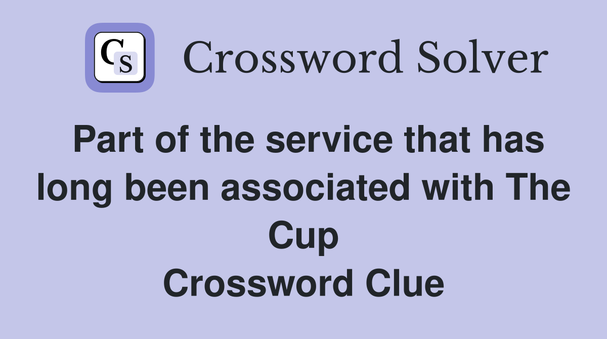 Part of the service that has long been associated with The Cup Crossword Clue