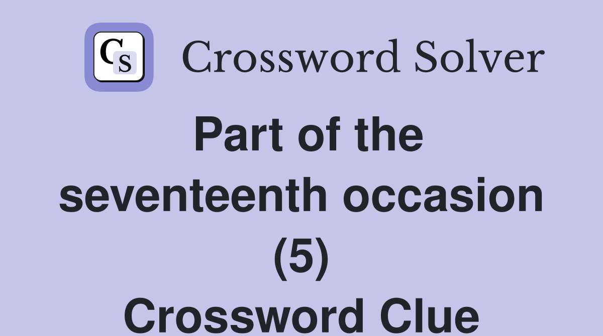 Part of the seventeenth occasion (5) Crossword Clue