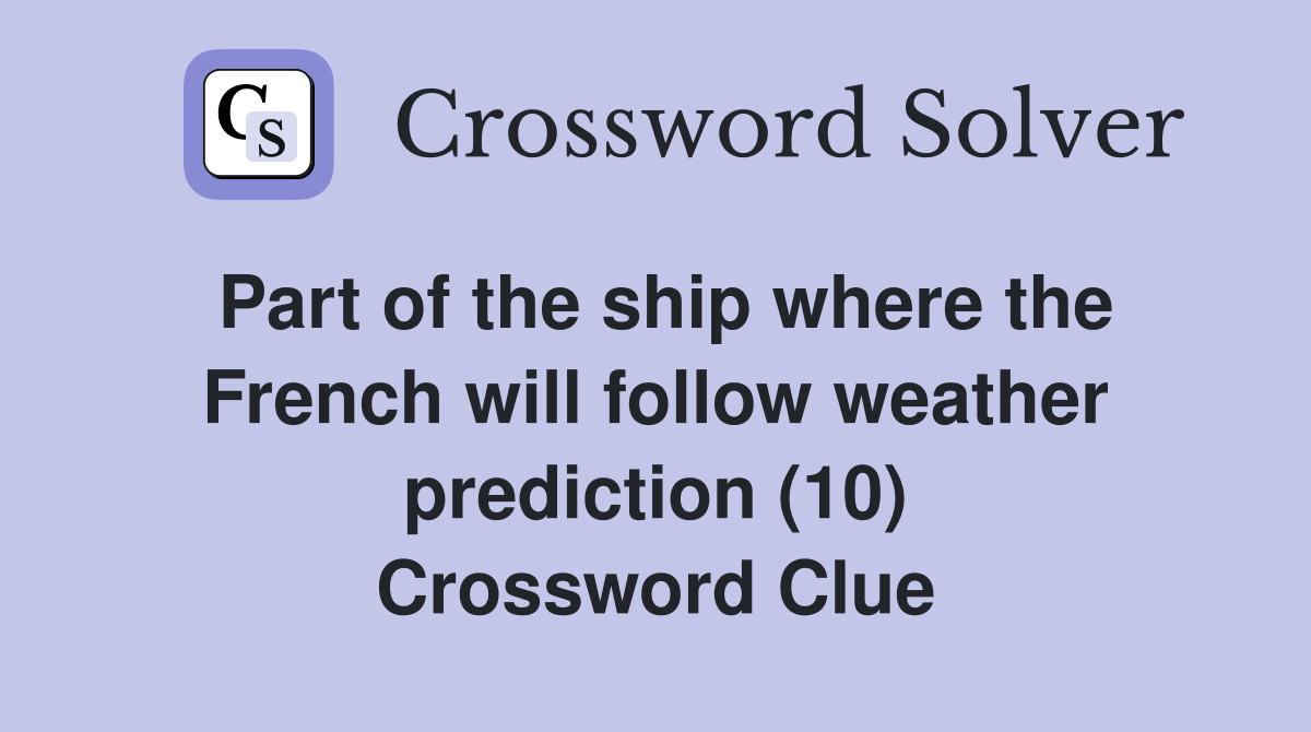 Part of the ship where the French will follow weather prediction (10) Crossword Clue