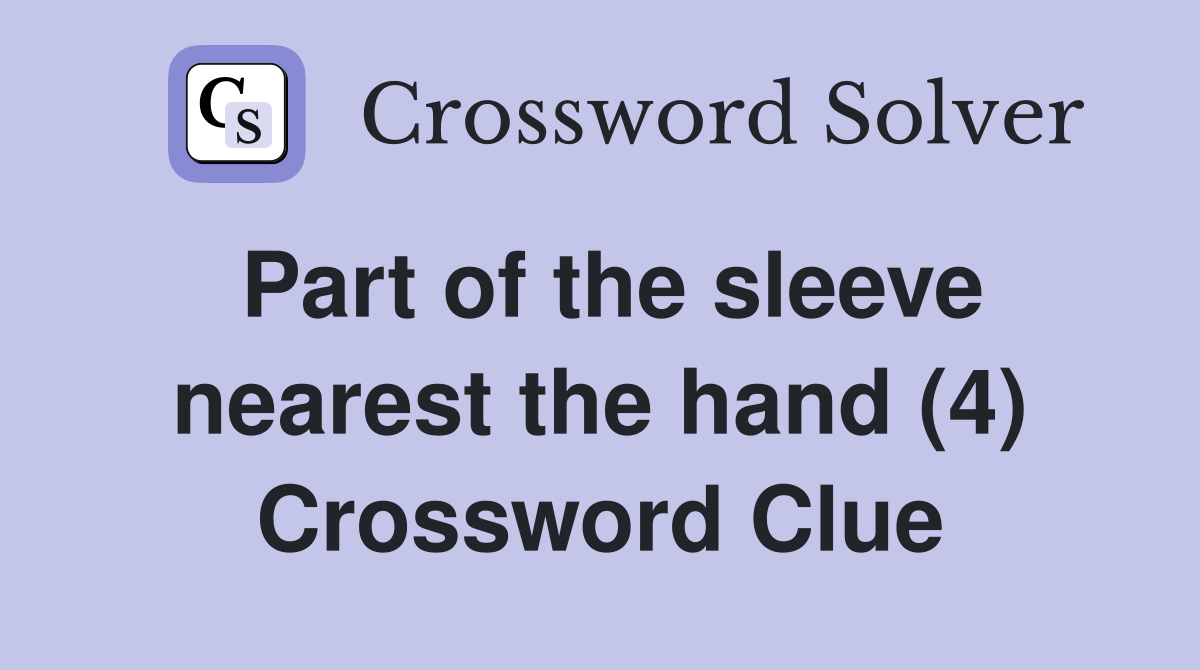 Part of the sleeve nearest the hand (4) Crossword Clue
