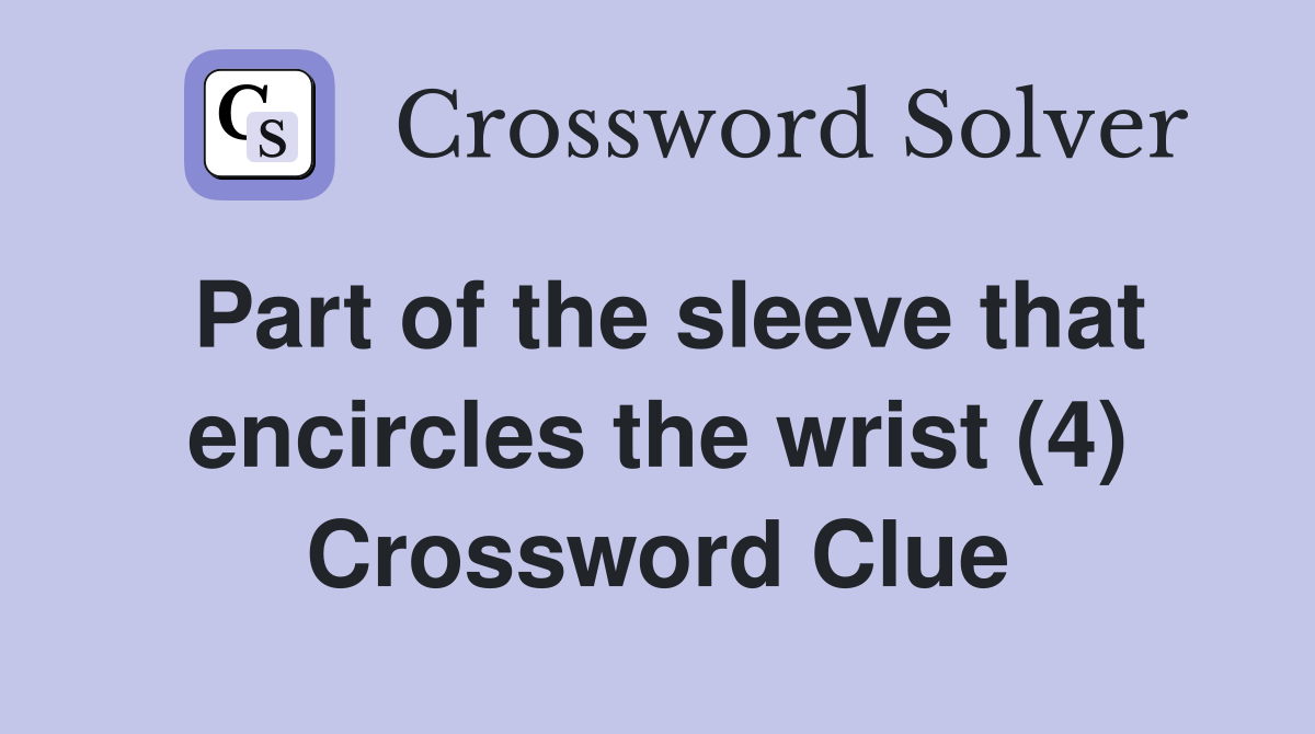 Part of the sleeve that encircles the wrist (4) Crossword Clue