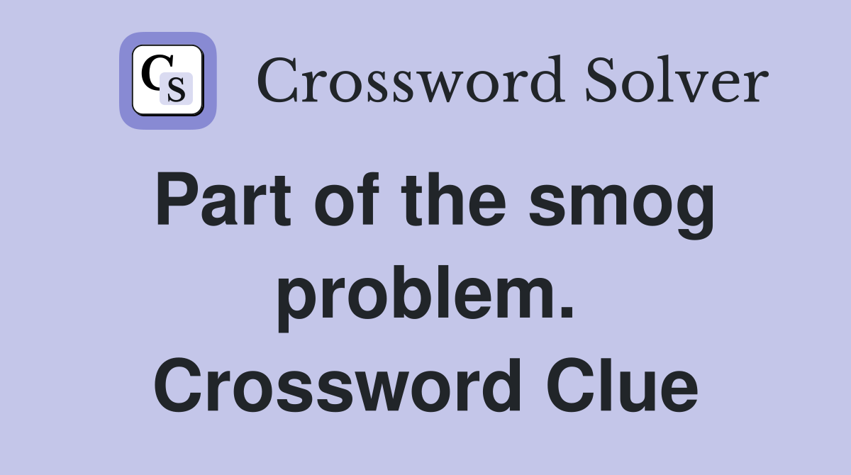 Part of the smog problem. Crossword Clue