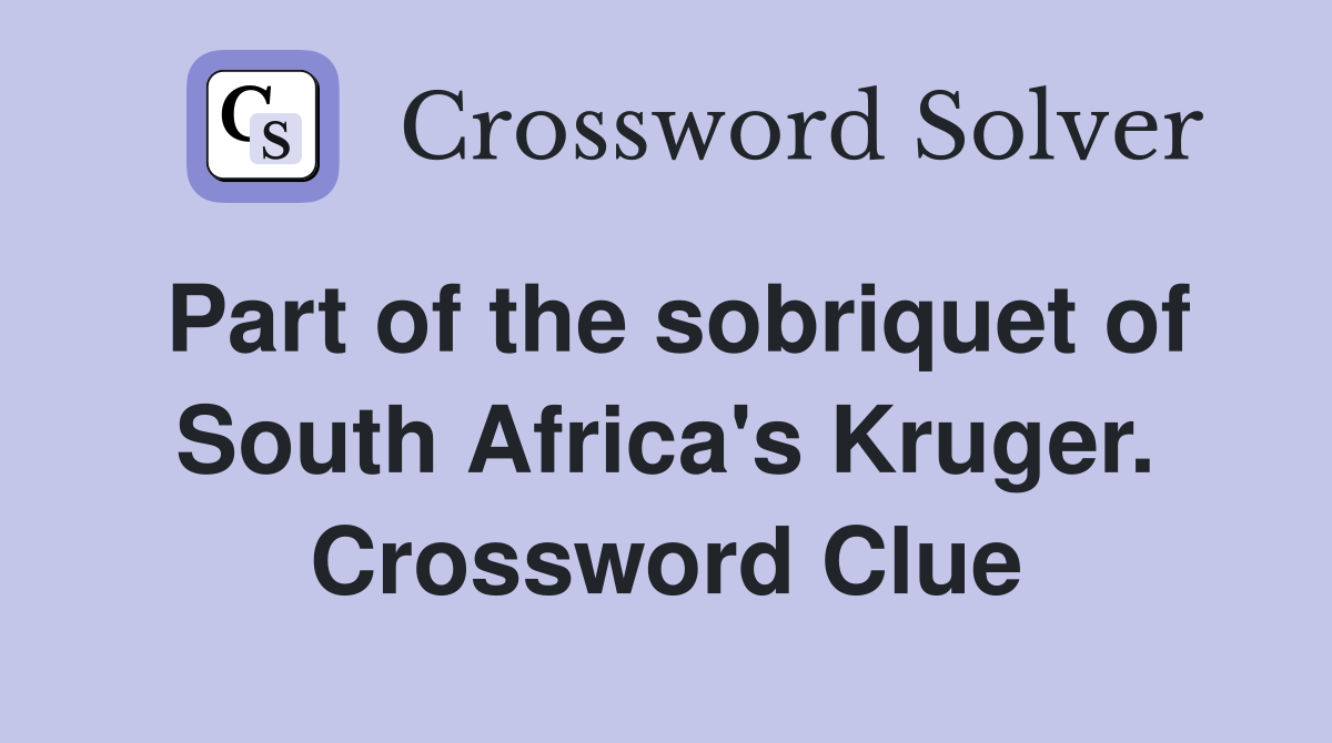 Part of the sobriquet of South Africa's Kruger. Crossword Clue