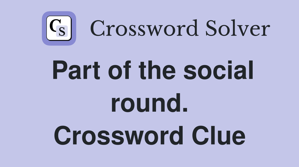 Part of the social round. Crossword Clue