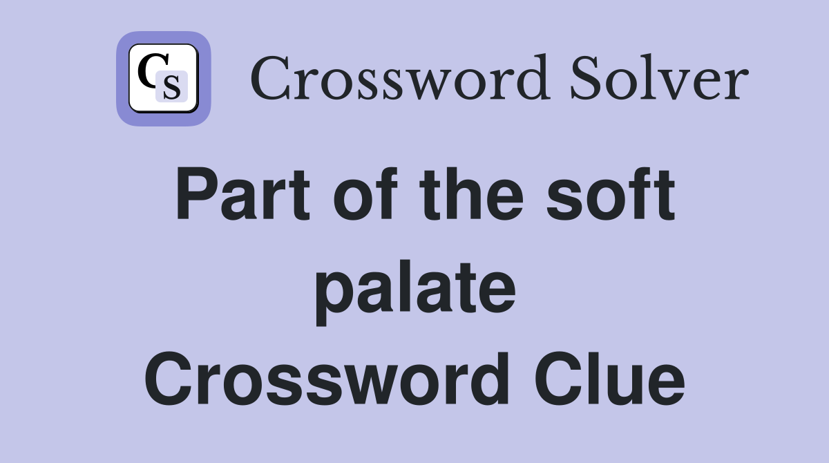 Part of the soft palate Crossword Clue