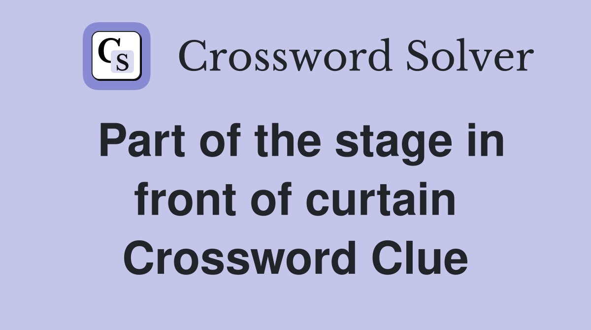 Part of the stage in front of curtain Crossword Clue