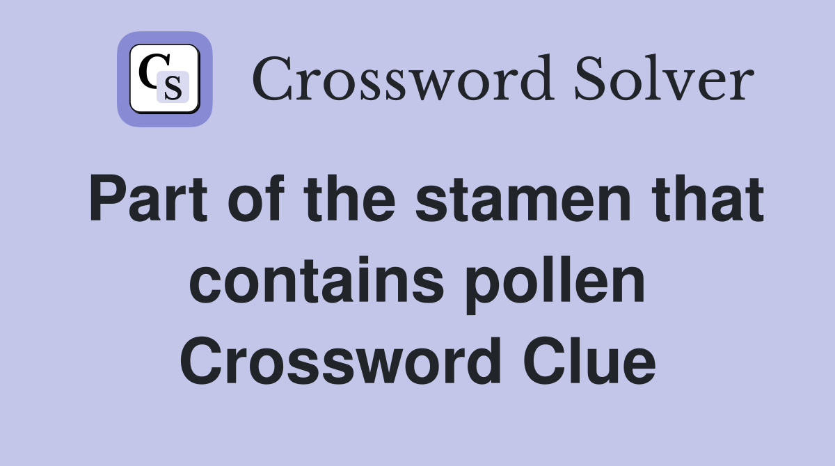 Part of the stamen that contains pollen Crossword Clue