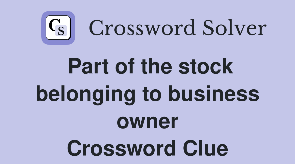 Part of the stock belonging to business owner Crossword Clue