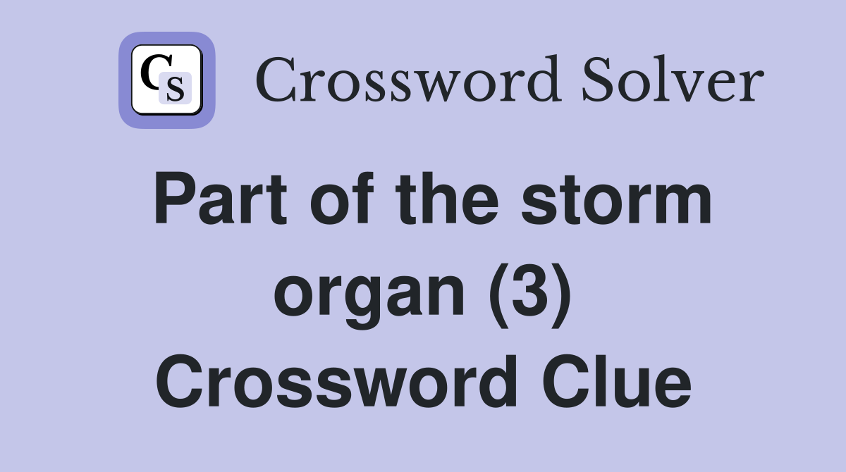 Part of the storm organ (3) Crossword Clue