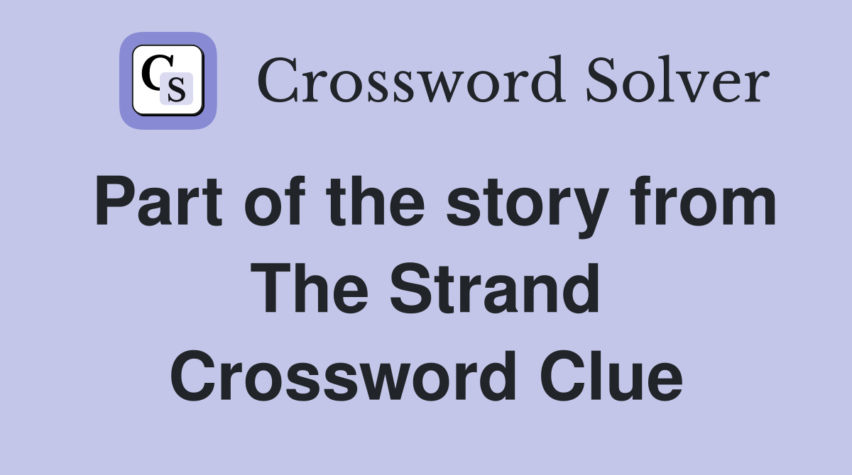 Part of the story from The Strand Crossword Clue