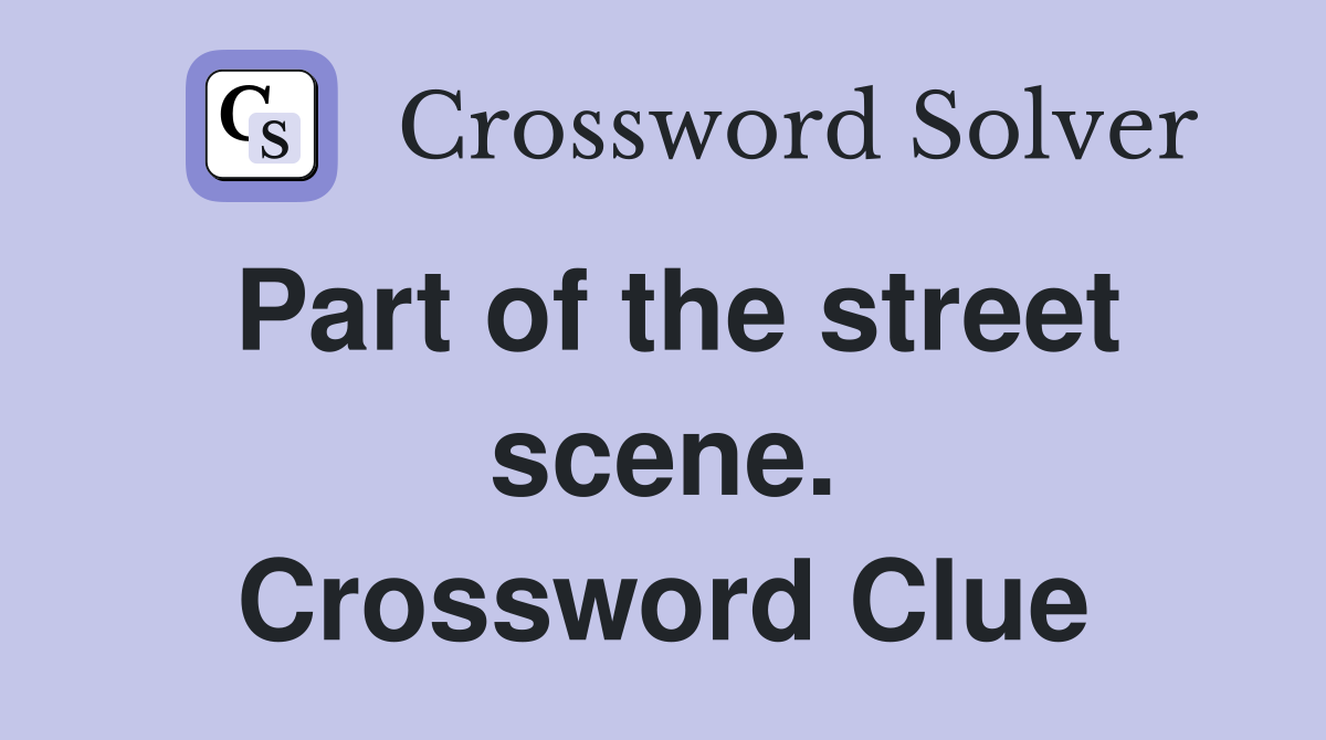 Part of the street scene. Crossword Clue