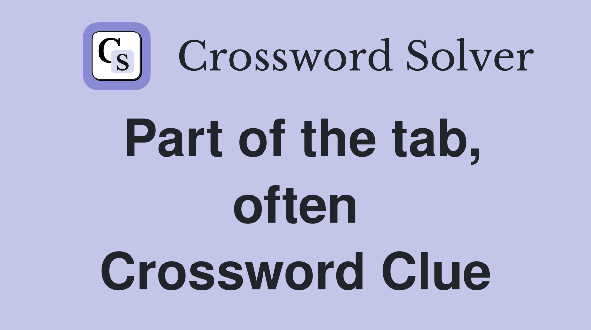 Part of the tab, often Crossword Clue