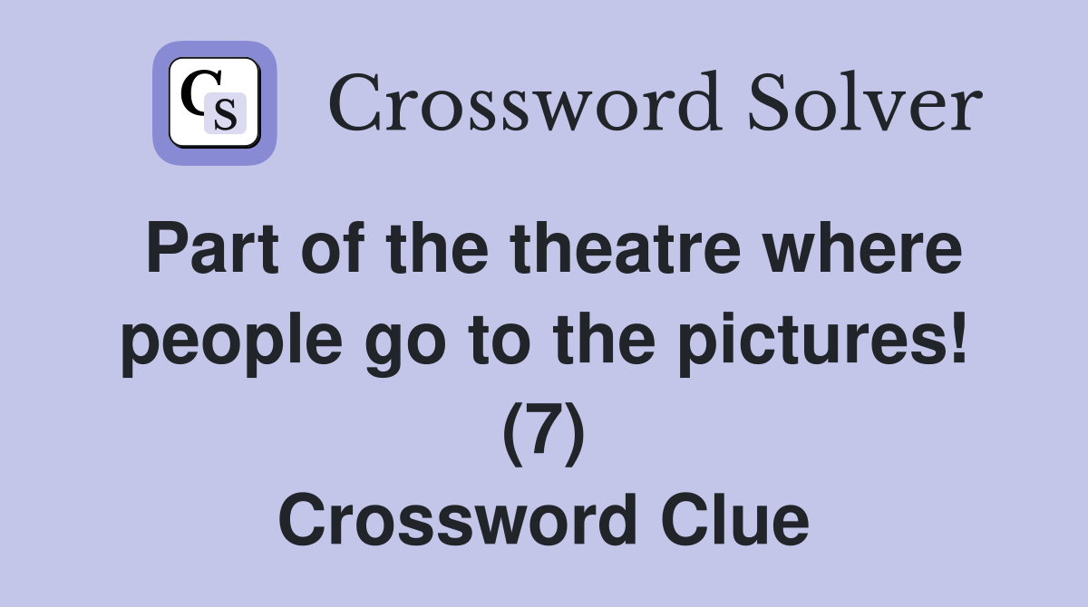 Part of the theatre where people go to the pictures! (7) Crossword Clue