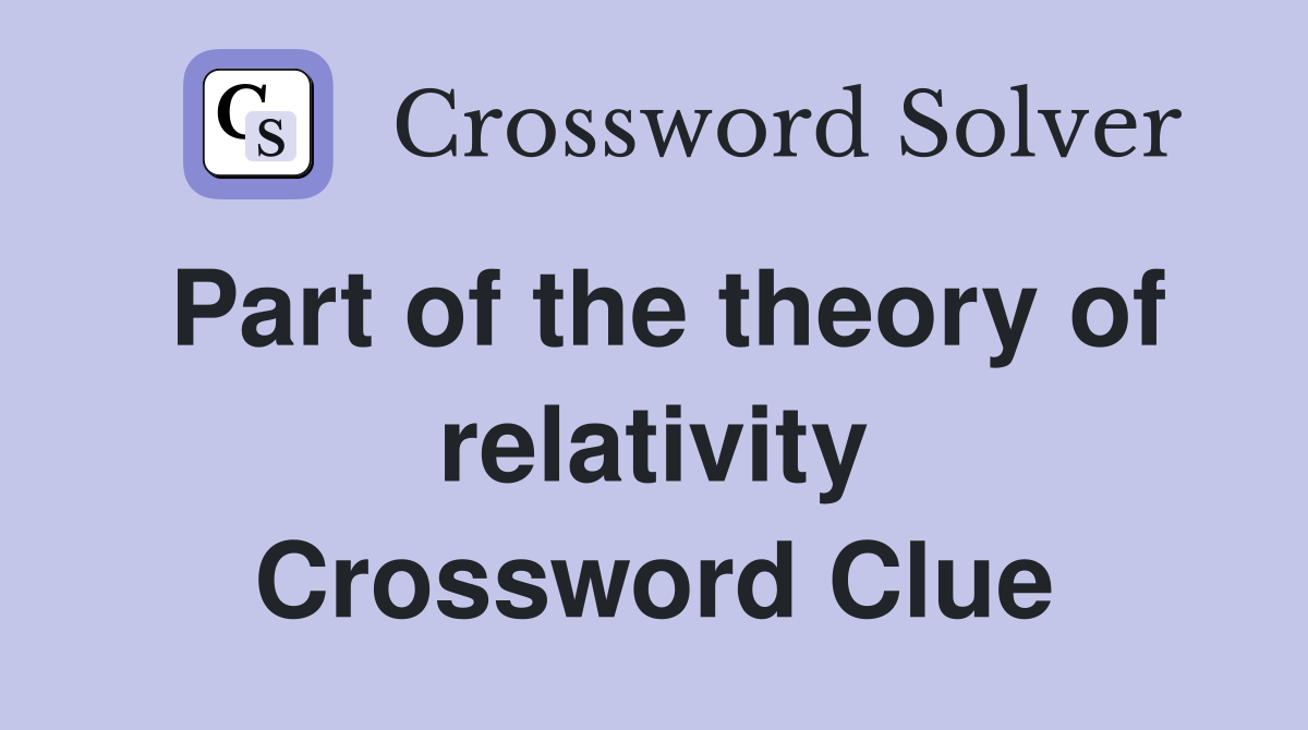 Part of the theory of relativity Crossword Clue