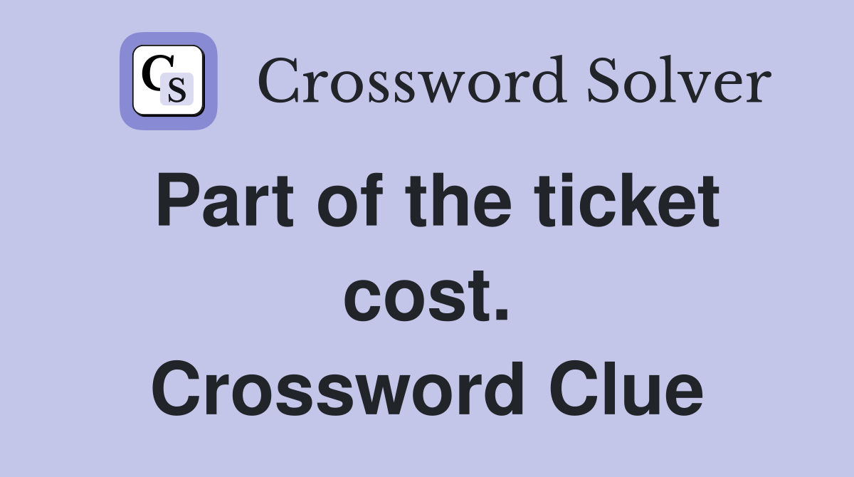 Part of the ticket cost. Crossword Clue