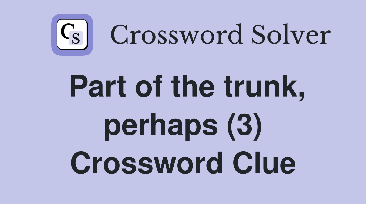Part of the trunk, perhaps (3) Crossword Clue