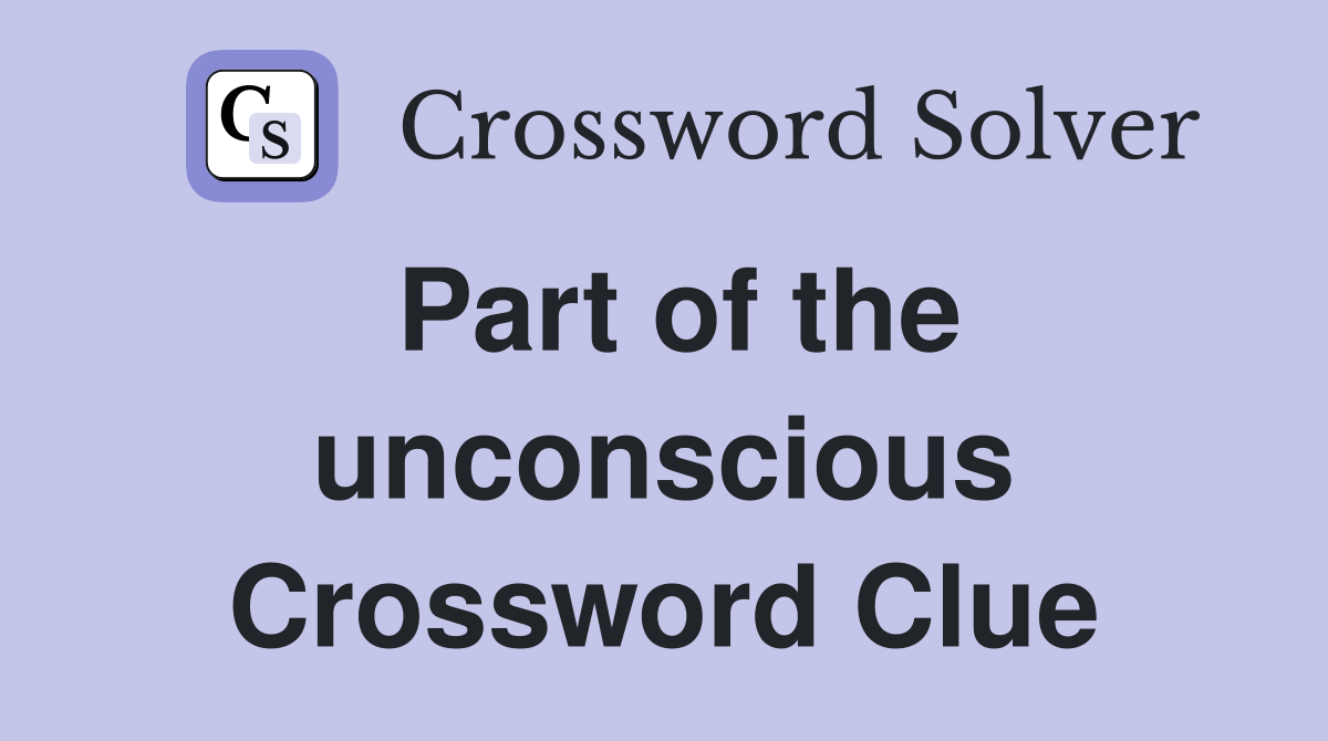 Part of the unconscious Crossword Clue