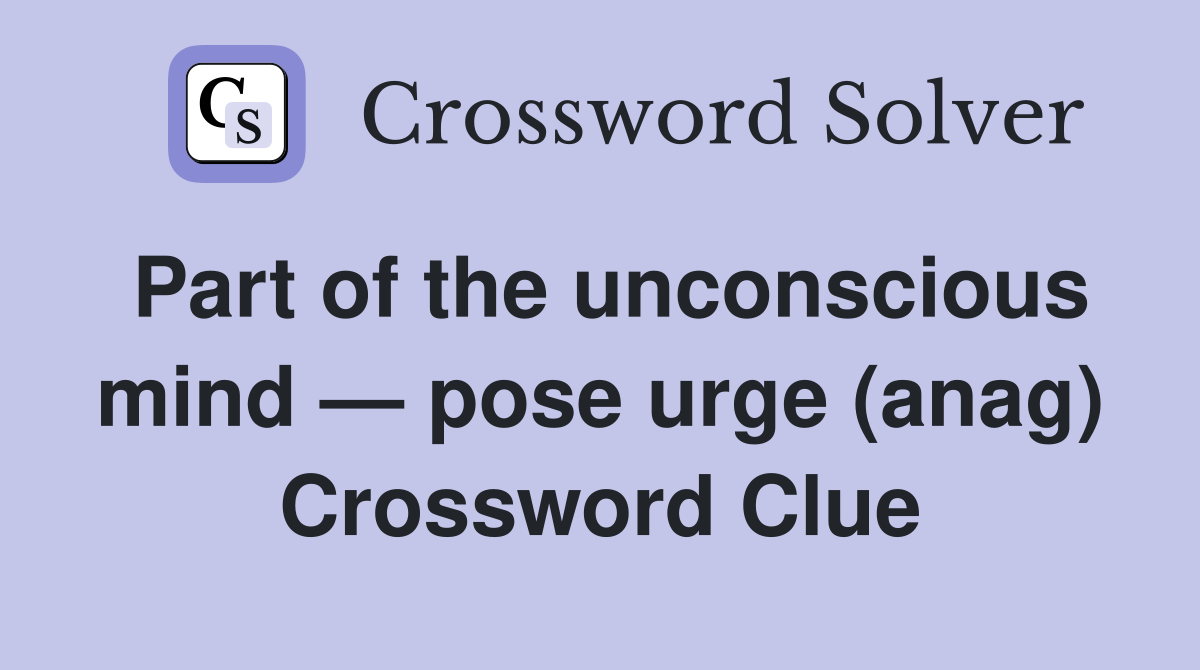 Part of the unconscious mind — pose urge (anag) Crossword Clue