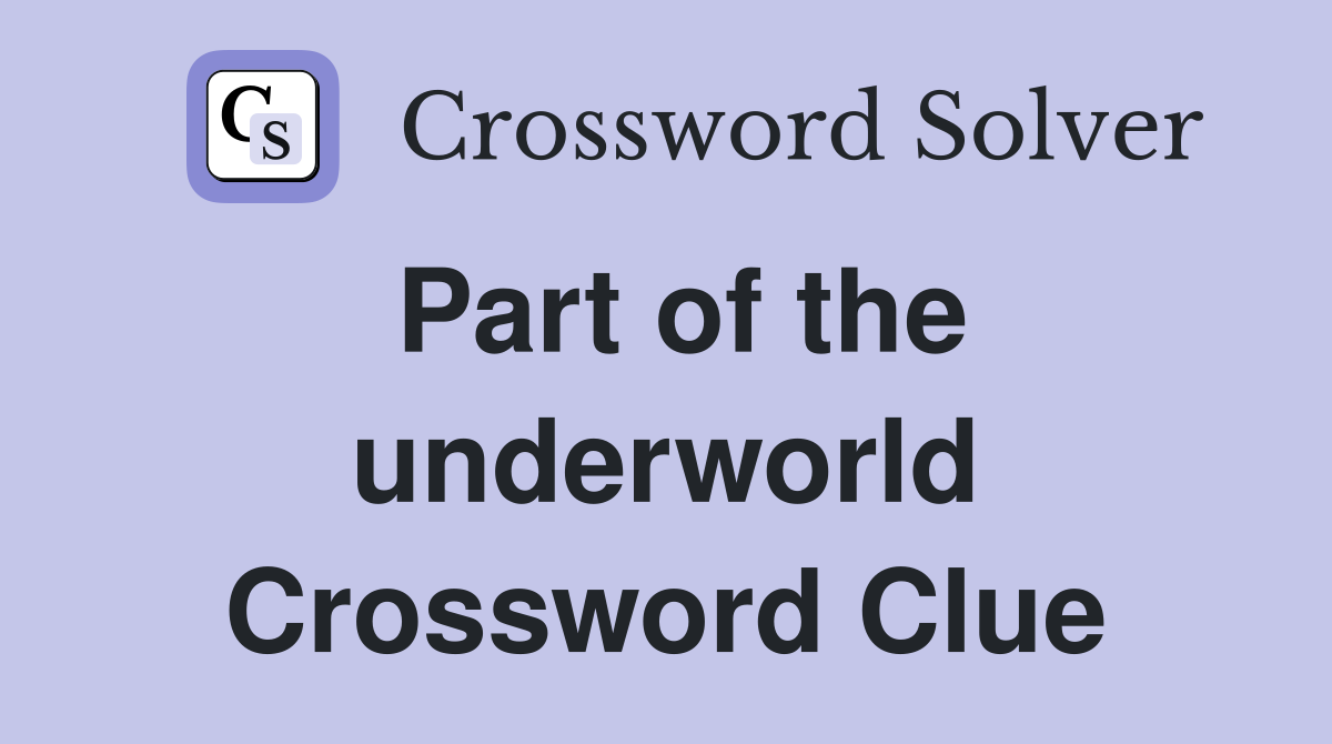 Part of the underworld Crossword Clue
