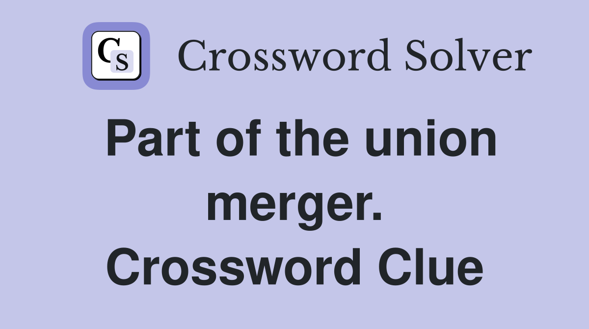 Part of the union merger. Crossword Clue