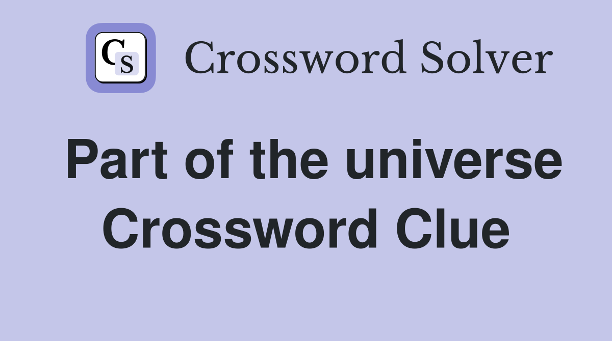 Part of the universe Crossword Clue