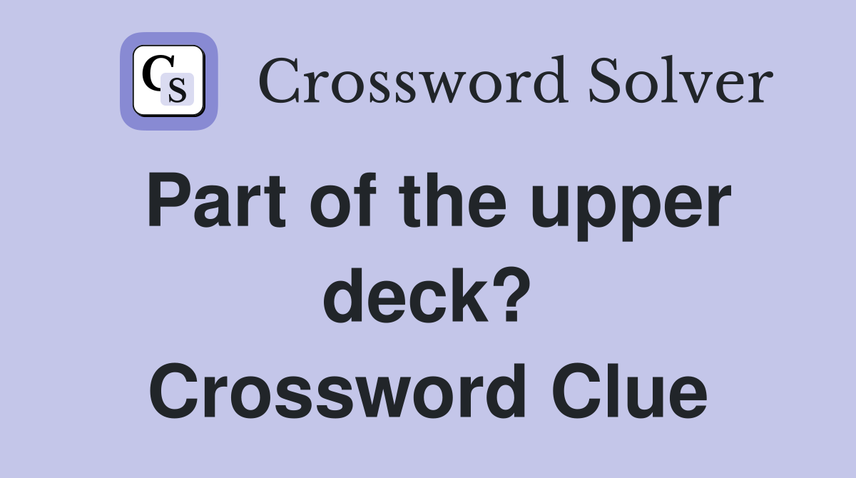Part of the upper deck? Crossword Clue