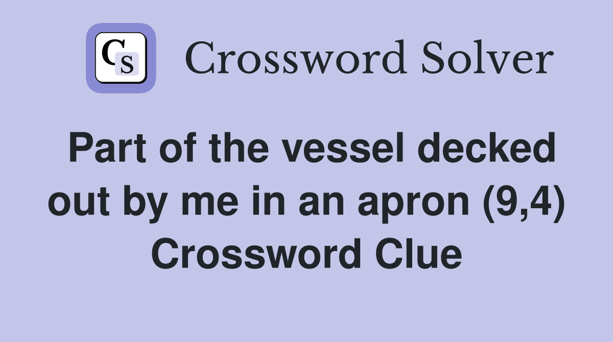 Part of the vessel decked out by me in an apron (9,4) Crossword Clue