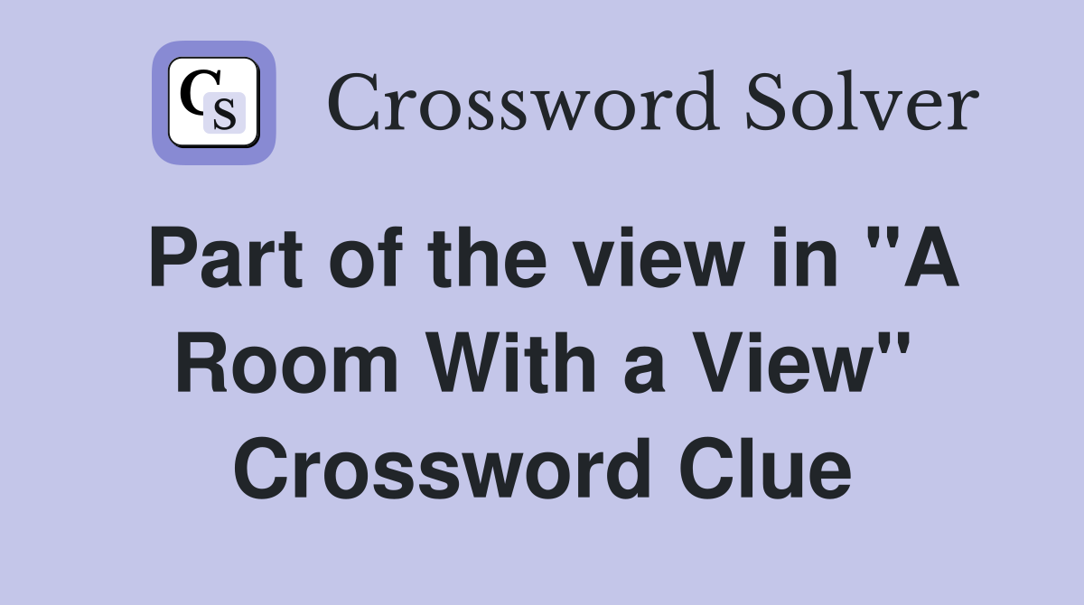 Part of the view in "A Room With a View" Crossword Clue