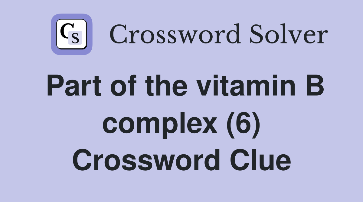 Part of the vitamin B complex (6) Crossword Clue