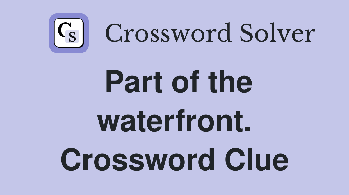 Part of the waterfront. Crossword Clue