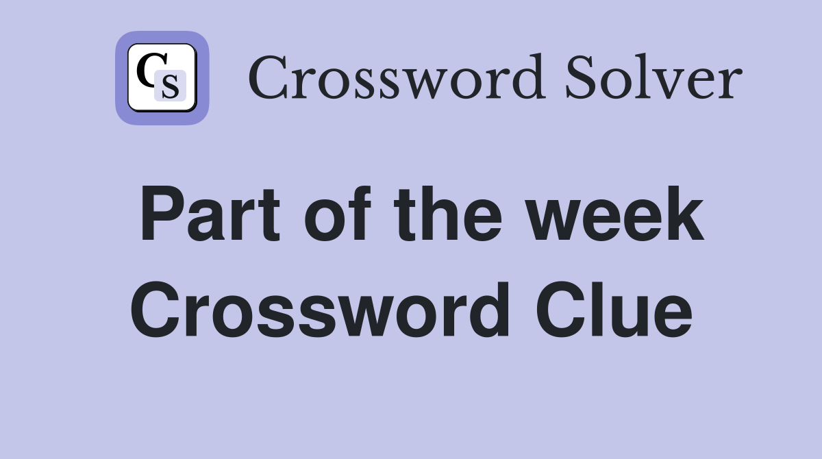 Part of the week Crossword Clue