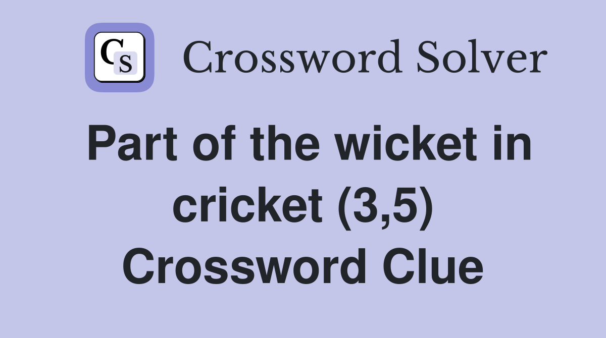 Part of the wicket in cricket (3,5) Crossword Clue