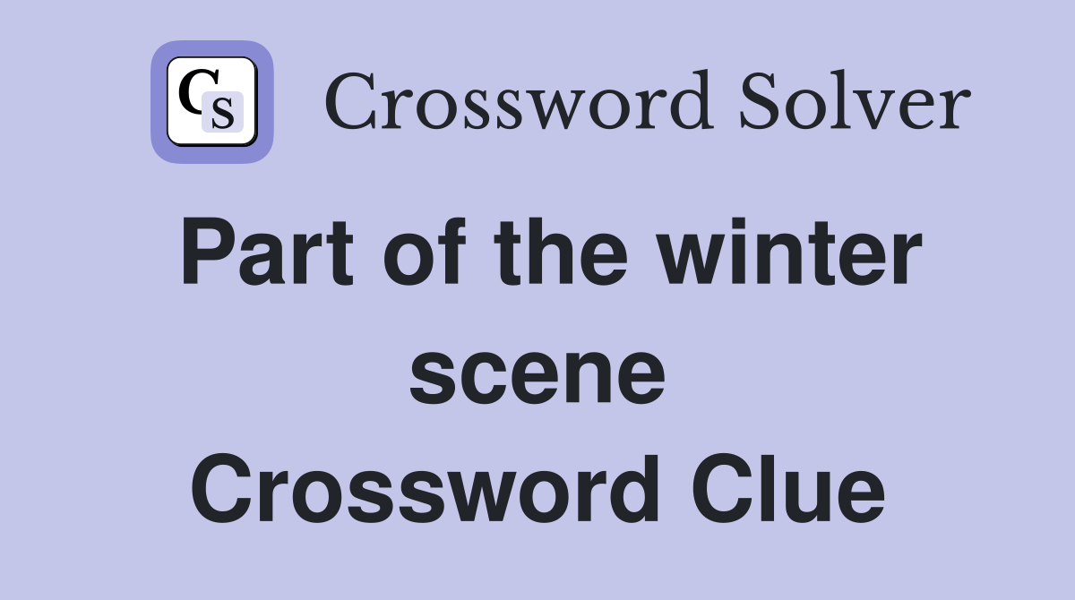 Part of the winter scene Crossword Clue